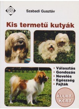 Szabadi Gusztáv - Kis termetű kutyák Szabadi Gusztáv - Kis termetű kutyák, Budapest 2003 antikvár könyv