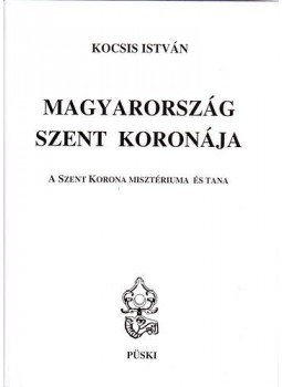 Csomor Lajos - Magyarország Szent Koronája - A Szent Korona misztériuma és tana, null 2010 antikvár könyv