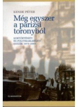 Kende Péter - Még egyszer a párizsi toronyból Kende Péter - Még egyszer a párizsi toronyból, null 2003 antikvár könyv