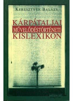 Keresztyén Balázs - Kárpátaljai művelődéstörténeti kislexikon Keresztyén Balázs - Kárpátaljai művelődéstörténeti kislexikon, null 2001 antikvár könyv