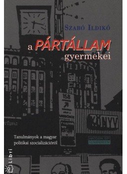 Szabó Ildikó - A pártállam gyermekei Szabó Ildikó - A pártállam gyermekei, null 2000 antikvár könyv