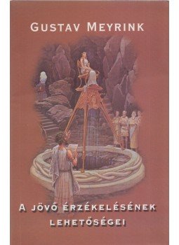 Gustav Meyrink - A jövő érzékelésének lehetőségei Gustav Meyrink - A jövő érzékelésének lehetőségei, Onga 2003 antikvár könyv