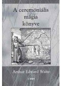 Arthur Edward Waite - A ceremóniális mágia könyve