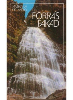 Antony De Mello - Forrás fakad Antony De Mello - Forrás fakad, null 2011 antikvár könyv