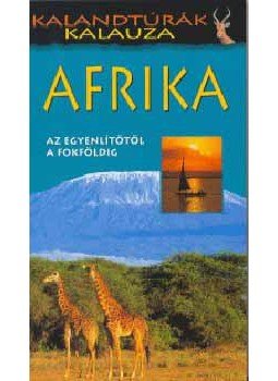 Justh Szilvia - Afrika (Az Egyenlítőtől a Fokföldig) - Kalandtúrák kalauza, null 2003 antikvár könyv