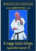Shihan Adámy István - A nagy Kata könyv - Kyokushin Karate III. - A tökéletességre törekvés