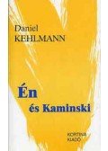 Daniel Kehlmann - Én és Kaminski