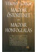 Vékony Gábor - Magyarőstörténet - magyar honfoglalás