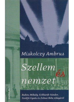 Miskolczy Ambrus - Szellem és nemzet Miskolczy Ambrus - Szellem és nemzet, Budapest 2001 antikvár könyv