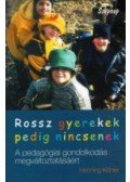 Henning Köhler - Rossz  gyerekek pedig nincsenek - A pedagógiai gondolkodás megváltoztatásáért
