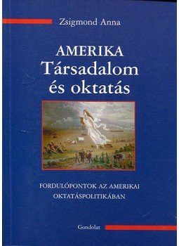 Zsigmond Anna - Amerika - Társadalom és oktatás, Budapest 2005 antikvár könyv