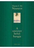 Henri J. Nouwen - A szeretet belső hangja - ÚT A GYÖTRELMEN ÁT A SZABADULÁSHOZ
