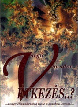 Varga Sándor - Vétkezés...? - ...avagy hippokratész esete a zacskós levessel..., null 2007 antikvár könyv