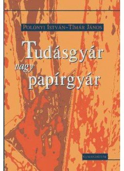 Polónyi István, Tímár János - Tudásgyár vagy papírgyár Polónyi István, Tímár János - Tudásgyár vagy papírgyár, null 2001 antikvár könyv