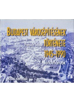 Preisich Gábor - Budapest városépítésének története 1945-1990 - Tanulmányok, null 1998 antikvár könyv