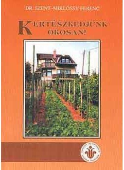 Szent-Miklóssy Ferenc - Kertészkedjünk okosan!, null 2003 antikvár könyv