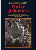 Messenger, Charles - Hitler gladiátora