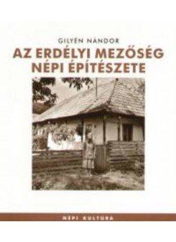 Gilyén Nándor - Az erdélyi mezőség népi építészete Gilyén Nándor - Az erdélyi mezőség népi építészete, null 2005 antikvár könyv