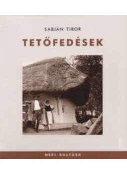 Sabján Tibor - Tetőfedések - Népi kultúra 8. Sabján Tibor - Tetőfedések - Népi kultúra 8., null 2007 antikvár könyv