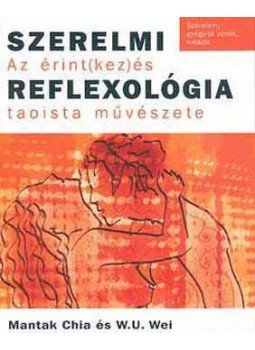 Mantak Chia; W.U. Wei - Szerelmi reflexológia - Az érint(kez)és taoista művészete, null 2004 antikvár könyv