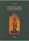 Lukács Márta - Árpádházi Mária nápolyi királyné és magyar szentjeinek története