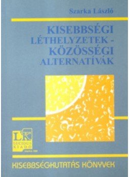 Szarka László - Kisebbségi léthelyzetek - Közösségi alternatívák Szarka László - Kisebbségi léthelyzetek - Közösségi alternatívák, null 2004 antikvár könyv