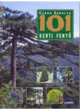Czáka Sarolta - 101 Kerti fenyő Czáka Sarolta - 101 Kerti fenyő, null 2004 antikvár könyv