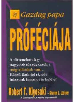 Robert T. Kiyosaki , Sharon L. Lechter - Gazdag papa próféciája Robert T. Kiyosaki , Sharon L. Lechter - Gazdag papa próféciája, null 2004 antikvár könyv