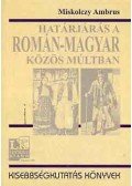 Miskolczy Ambrus - Határjárás a román-magyar közös múltban