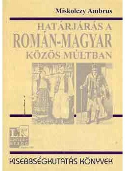 Miskolczy Ambrus - Határjárás a román-magyar közös múltban Miskolczy Ambrus - Határjárás a román-magyar közös múltban, null 2004 antikvár könyv