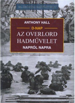 Anthony Hall - Az Overlord hadművelet napról napra, Debrecen 2004 antikvár könyv