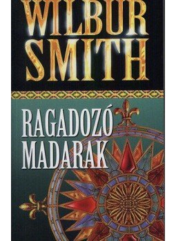Wilbur Smith - Ragadozó madarak Wilbur Smith - Ragadozó madarak, null 2003 antikvár könyv