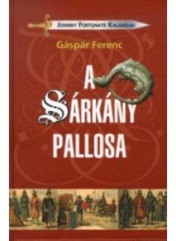 Gáspár Ferenc - A sárkány pallosa (Johnny Fortunate kalandjai 4.) Gáspár Ferenc - A sárkány pallosa (Johnny Fortunate kalandjai 4.), Budapest 2003 antikvár könyv