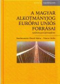 Dezső Márta,Vincze Attila - A magyar alkotmányjog Európai Uniós forrásai - Szöveggyűjtemény