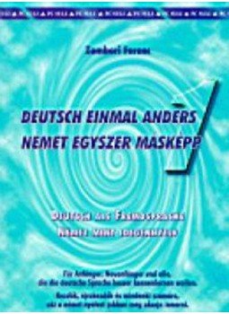 Zombori Ferenc - Deutsch einmal anders 1. - Német egyszer máskép Zombori Ferenc - Deutsch einmal anders 1. - Német egyszer máskép, null 1999 antikvár könyv
