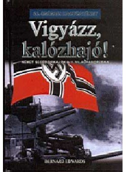 Bernard Edwards - Vigyázz, kalózhajó! - Német segédcirkálók a II. világháborúban, null 2004 antikvár könyv