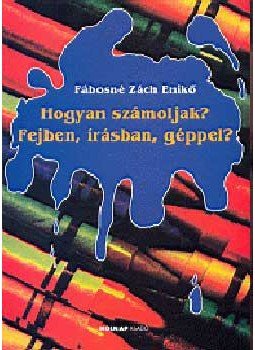 Fábosné Zách Enikő - Hogyan számoljak? Fejben, írásban, géppel?, null 2004 antikvár könyv