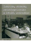 Feitl István,Sipos András - Iskolák, diákok, oktatáspolitika a 19-20. században
