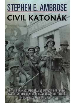 Ambrose, S. E. - Civil katonák Ambrose, S. E. - Civil katonák, 2004 antikvár könyv