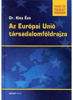 Kiss Éva - Az Európai Unió társadalomföldrajza Kiss Éva - Az Európai Unió társadalomföldrajza, null 2003 antikvár könyv