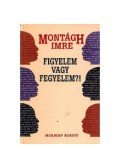 Montágh Imre - Figyelem vagy fegyelem?!