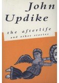John Updike - The afterlife and other stories