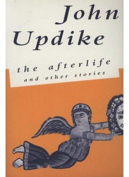 John Updike - The afterlife and other stories John Updike - The afterlife and other stories, null 1996 antikvár könyv