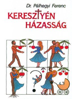Pálhegyi Ferenc - Keresztyén házasság Pálhegyi Ferenc - Keresztyén házasság, null 2017 antikvár könyv