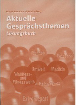 Péntek Bernadett, Björn Freiberg - Aktuelle Gesprächsthemen - Lösungsbuch Péntek Bernadett, Björn Freiberg - Aktuelle Gesprächsthemen - Lösungsbuch, Győr 2007 antikvár könyv