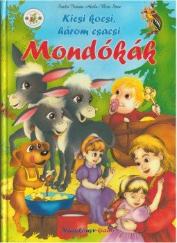 Bíró Sára, Szabó István Attila - A kicsi kocsi, három csacsi - Mondókák Bíró Sára, Szabó István Attila - A kicsi kocsi, három csacsi - Mondókák, 2009 antikvár könyv