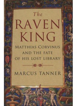 Marcus Tanner - Raven King - Matthias Corvinus and the Fate of His Lost Library, null 2009 antikvár könyv