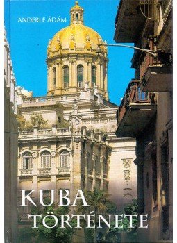 Anderle Ádám - Kuba története Anderle Ádám - Kuba története, 2004 antikvár könyv