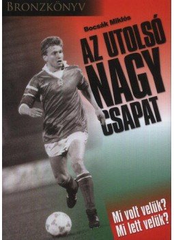 Bocsák Miklós - Bronzkönyv - Az utolsó nagy csapat,  2010 antikvár könyv