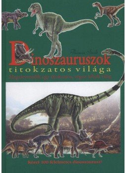 Thomas Stealt - Dinoszauruszok titokzatos világa - Megelevenedik egy titokzatos, régen kihalt világ, null 2010 antikvár könyv